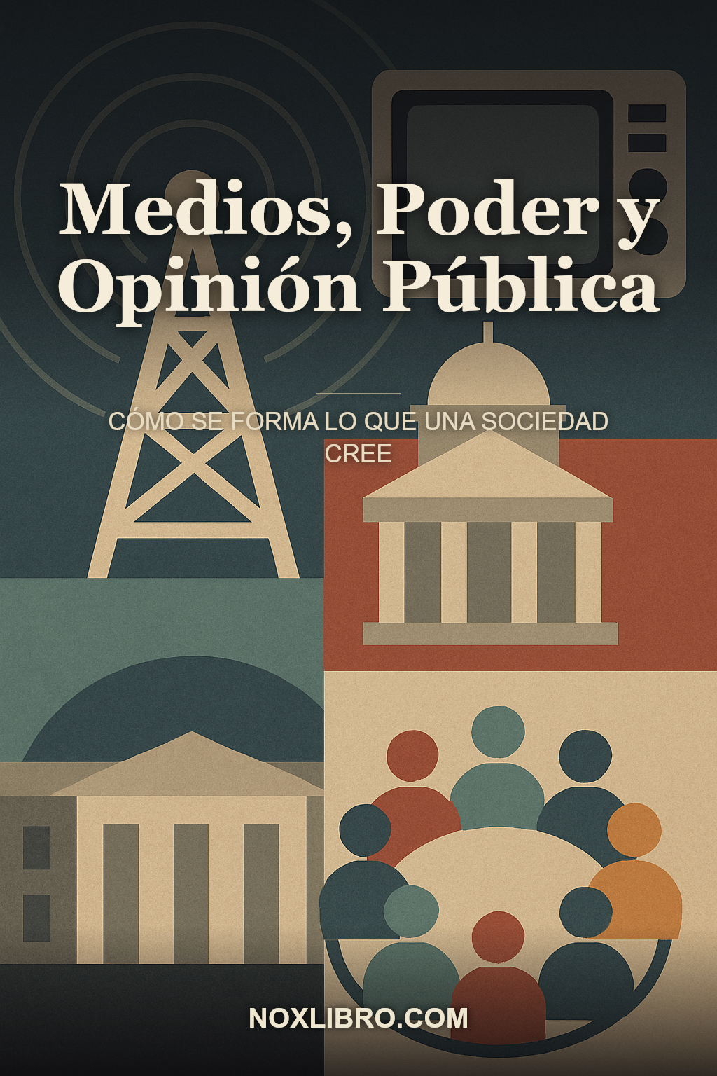 Portada de Medios, Poder y Opinión Pública: Cómo se Forma lo que una Sociedad Cree — generada con IA